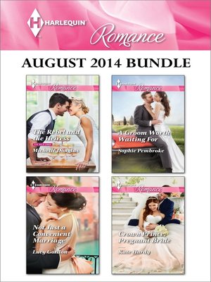 cover image of Harlequin Romance August 2014 Bundle: The Rebel and the Heiress\Not Just a Convenient Marriage\A Groom Worth Waiting For\Crown Prince, Pregnant Bride